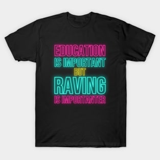 Education is Important but Raving is Importanter T-Shirt